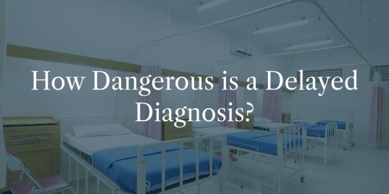 What Are the Dangers of a Delayed Diagnosis?